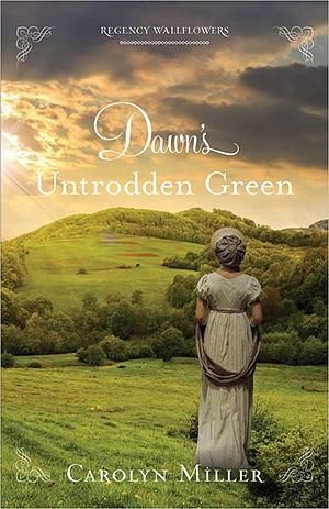 Dawn's Untrodden Green by Carolyn Miller