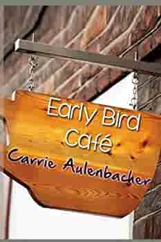 The Early Bird Cafe by Carrie Aulenbacher