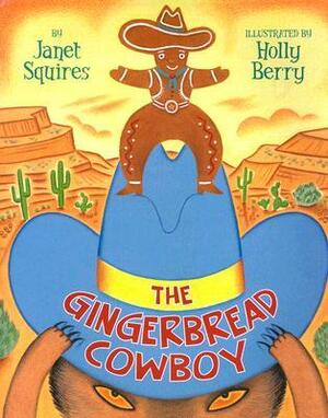 The Gingerbread Cowboy by Janet Squires, Holly Berry