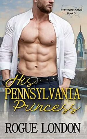 His Pennsylvania Princess by Rogue London, Rogue London