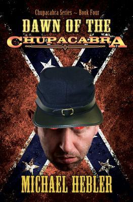 Dawn of the Chupacabra: Chupacabra Series #4 by Michael Hebler