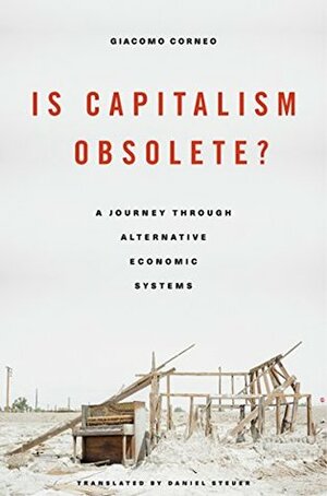 Is Capitalism Obsolete? A Journey through Alternative Economic Systems by Daniel Steuer, Giacomo Corneo