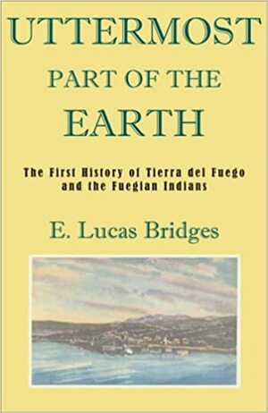 Uttermost Part of the Earth by Lucas Bridges