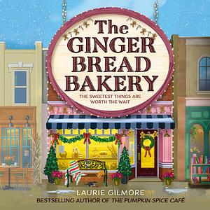 The Gingerbread Bakery by Laurie Gilmore