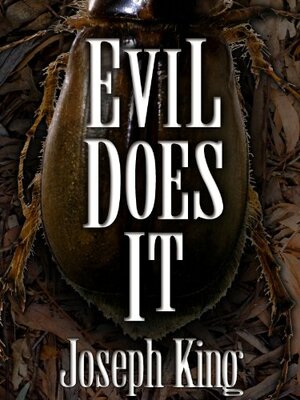 EVIL DOES IT by Joseph King