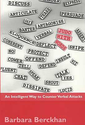 Judo with Words: An Intelligent Way to Counter Verbal Attacks by Barbara Berckhan