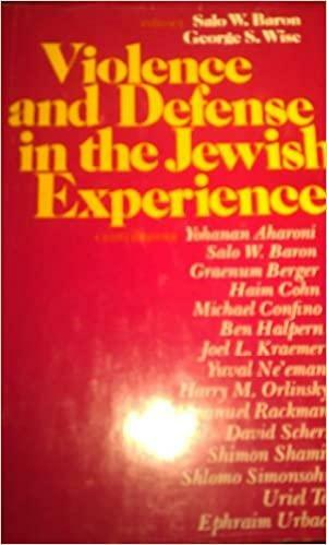 Violence And Defense In The Jewish Experience: Papers Prepared For A Seminar On Violence And Defense In Jewish History And Contemporary Life, Tel Aviv University, August 18 September 4, 1974 by George S. Wise, Yohanan Aharoni