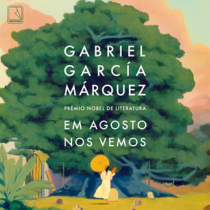 Em agosto nos vemos by Gabriel García Márquez