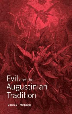 Evil and the Augustinian Tradition by Mathewes Charles T., Charles T. Mathewes