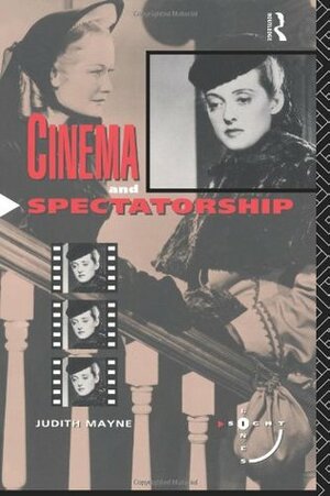 Cinema and Spectatorship by Judith Mayne