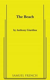The Beach: A Play in Two Acts by Anthony Giardina