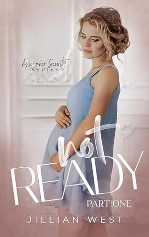 Not Ready: Assurance Security Duet Part One by Jillian West