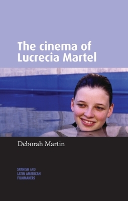 The cinema of Lucrecia Martel by Deborah Martin