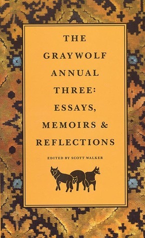 The Graywolf Annual Three: Essays, Memoirs and Reflections by Scott Walker