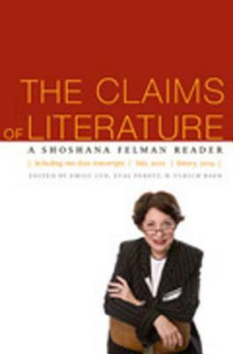 The Claims of Literature: A Shoshana Felman Reader by 