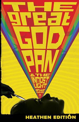 The Great God Pan & The Inmost Light by Vincent Starrett, Arthur Machen, Arthur Machen, H.P. Lovecraft