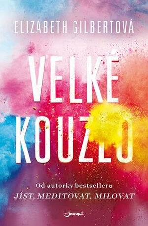 Velké kouzlo by Elizabeth Gilbert