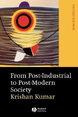 From Post-Industrial to Post-Modern Society by Krishan Kumar