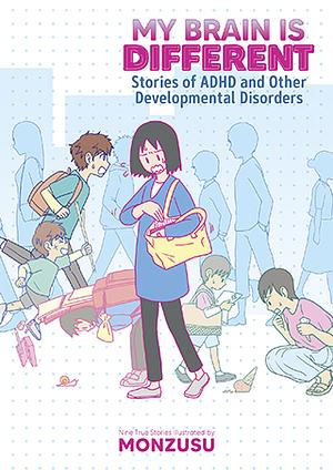 My Brain is Different: Stories of ADHD and Other Developmental Disorders by Monzusu