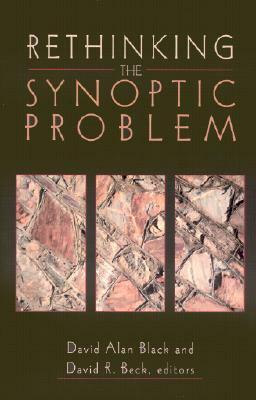 Rethinking the Synoptic Problem by David R. Beck, David Alan Black
