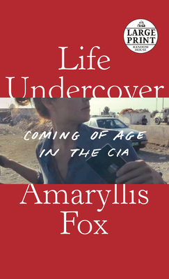 Life Undercover: Coming of Age in the CIA by Amaryllis Fox