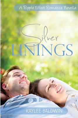 Silver Linings: A Ripple Effect Romance Novella Book 2 by Kaylee Baldwin