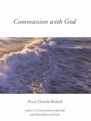 Communion with God by Neale Donald Walsch