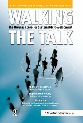 Walking the Talk: The Business Case for Sustainable Development by Stephan Schmidheiny, Philip Watts, Jr. Charles O. Holliday