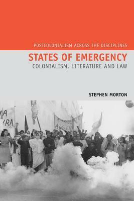 States of Emergency: Colonialism, Literature and Law by Stephen Morton