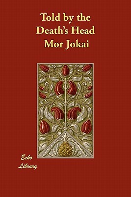 Told by the Death's Head by Mór Jókai