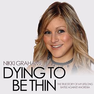 Dying to Be Thin by Nikki Grahame