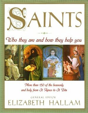 Saints: Who They Are and How They Help You by Elizabeth Hallam