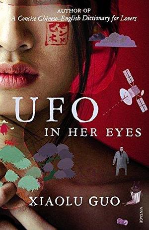 UFO in Her Eyes by Xiaolu Guo by Xiaolu Guo, Xiaolu Guo