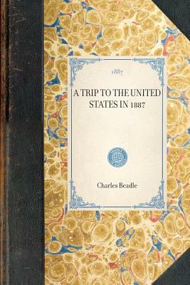 Trip to the United States in 1887 by Charles Beadle