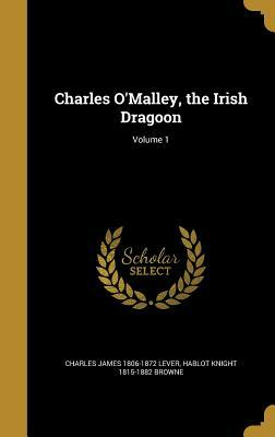 Charles O'Malley, the Irish Dragon, Vol. 1 by Charles James Lever