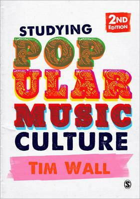 Studying Popular Music Culture by Tim Wall