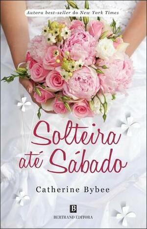 Solteira até Sábado by Catherine Bybee