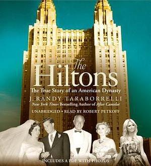 The Hiltons Lib/E: The True Story of an American Dynasty by J. Randy Taraborrelli, J. Randy Taraborrelli