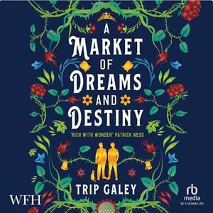 A Market of Dreams and Destiny by Trip Galey