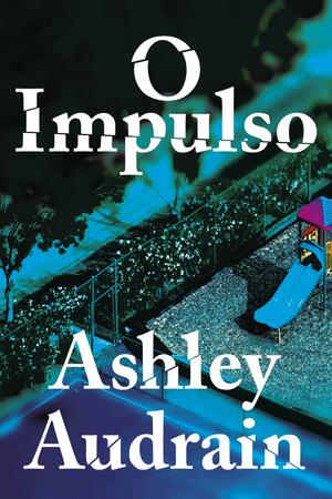 O Impulso by Ashley Audrain