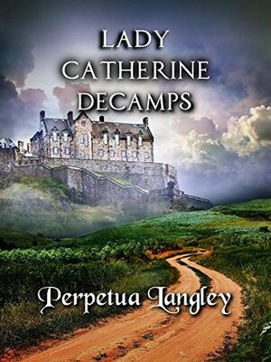 Lady Catherine Decamps (The Sweet Regency Romance Series Book 14) by A Lady, Perpetua Langley