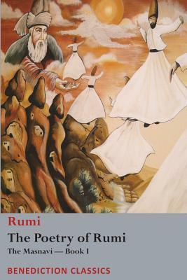 The Poetry of Rumi: The Masnavi -- Book I by Rumi