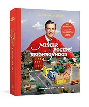 Mister Rogers' Neighborhood: A Visual History by Melissa Wagner, Tim Lybarger, The Fred Rogers Center, Jenna McGuiggan