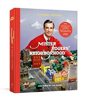 Mister Rogers' Neighborhood: A Visual History by The Fred Rogers Center, Melissa Wagner, Tim Lybarger, Jenna McGuiggan