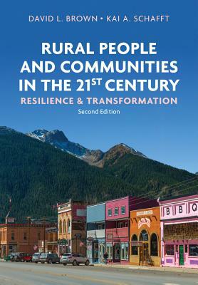 Rural People and Communities in the 21st Century: Resilience and Transformation by Kai a. Schafft, David L. Brown