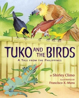 Tuko and the Birds: A Tale from the Philippines by Francisco X. Mora, Shirley Climo