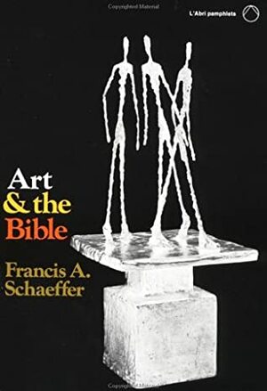 Art & the Bible by Francis A. Schaeffer