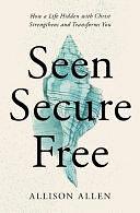 Seen, Secure, Free: How a Life Hidden with Christ Strengthens and Transforms You by Allison Allen