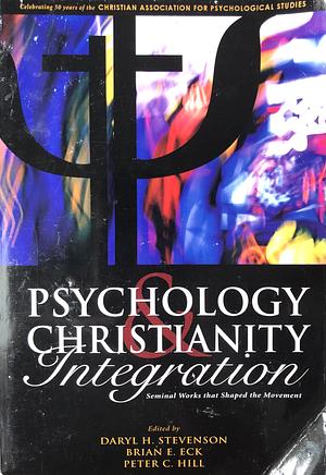 Psychology &amp; Christianity Integration: Seminal Works that Shaped the Movement by Peter C. Hill, Daryl H. Stevenson, Brian E. Eck