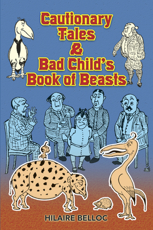 Cautionary Tales and Bad Child's Book of Beasts by Hilaire Belloc